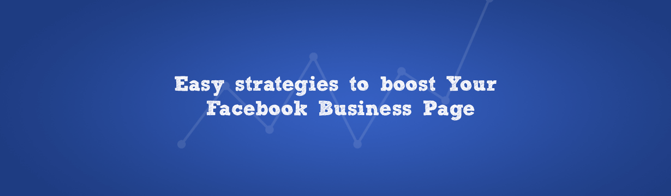 Easy strategies to boost Your Facebook Business Page