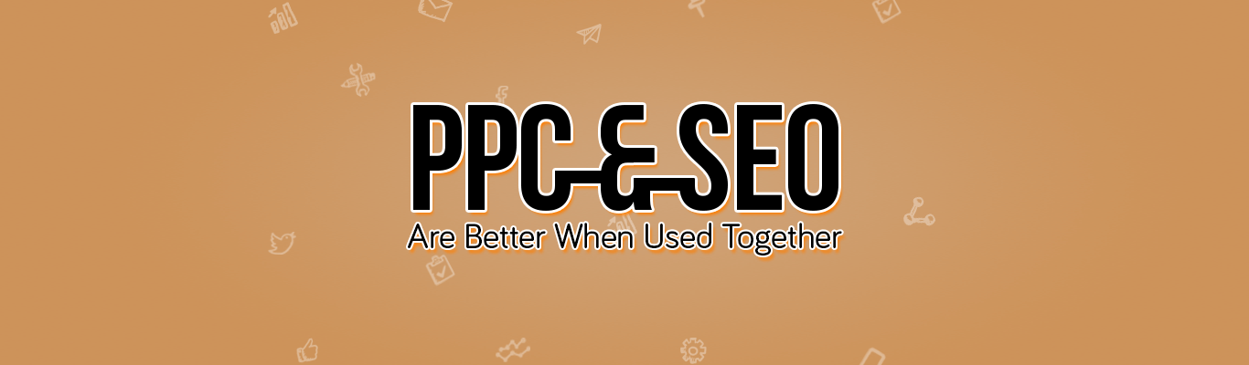 PPC and SEO Are Better When Used Together