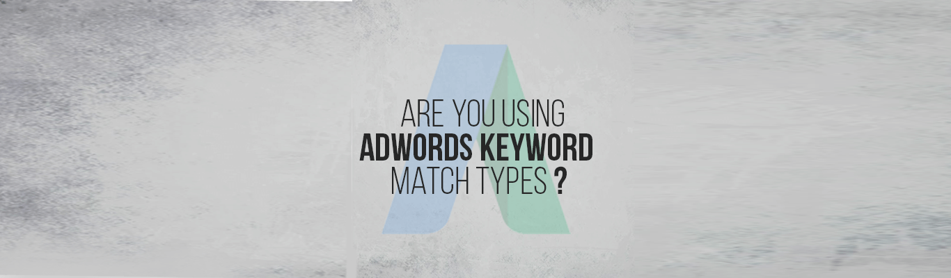 Are You Using Adwords Keyword Match Types