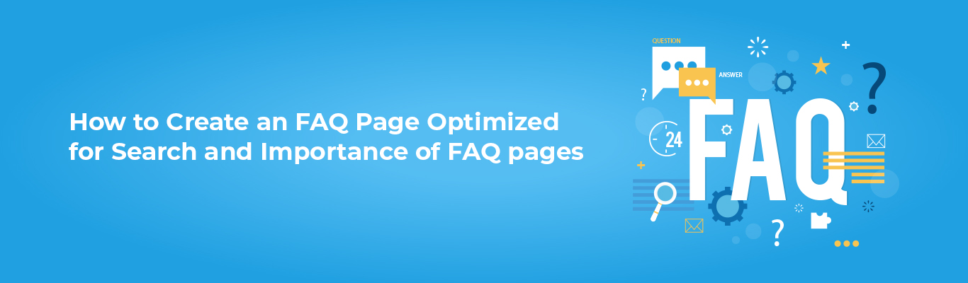 How to Create an FAQ Page Optimized for Search and Importance of FAQ pages