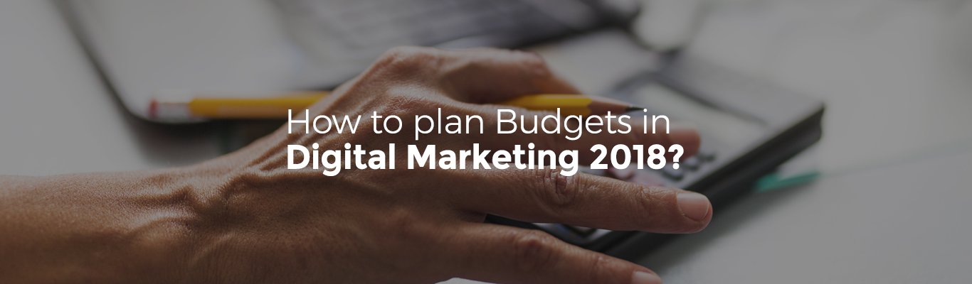 How to plan Budgets in Digital Marketing 2018?
