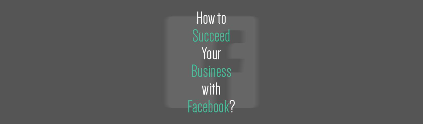 How to Succeed Your Business with Facebook?