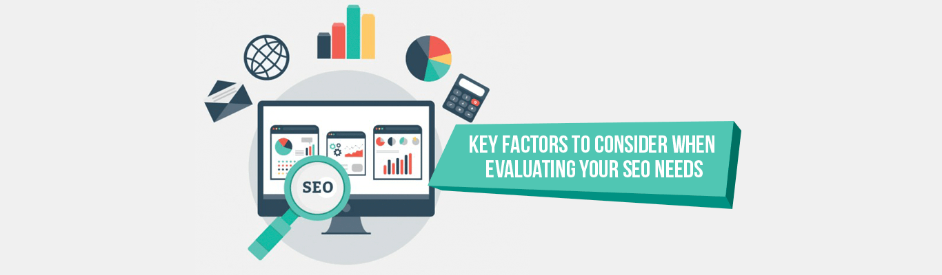 Key Factors to Consider when evaluating your SEO needs